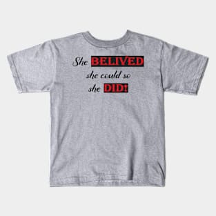 She believed she could so she did! Kids T-Shirt